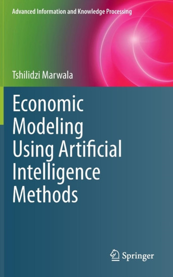 Economic Modeling Using Artificial Intelligence Methods by Tshilidzi Marwala - Hardback