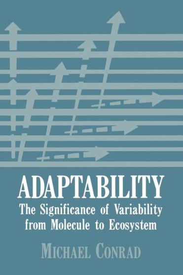 Adaptability : The Significance of Variability from Molecule to Ecosystem by M. Conrad - Paperback