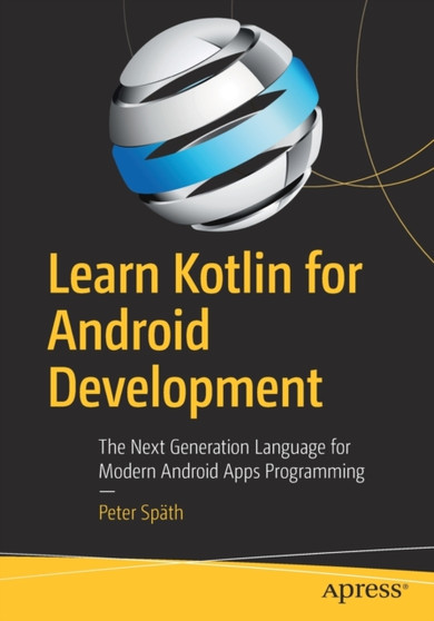 Learn Kotlin for Android Development : The Next Generation Language for Modern Android Apps Programming by Peter Spath - Paperback