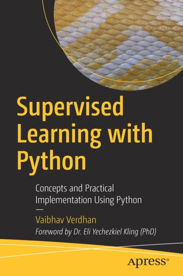 Supervised Learning with Python : Concepts and Practical Implementation Using Python by Vaibhav Verdhan - Paperback