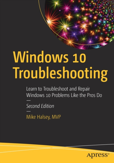 Windows 10 Troubleshooting : Learn to Troubleshoot and Repair Windows 10 Problems Like the Pros Do by Mike Halsey - Paperback