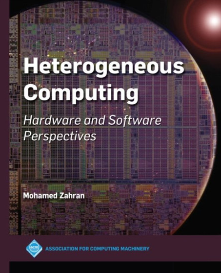 Heterogeneous Computing : Hardware and Software Perspectives by Mohamed Zahran - Hardback
