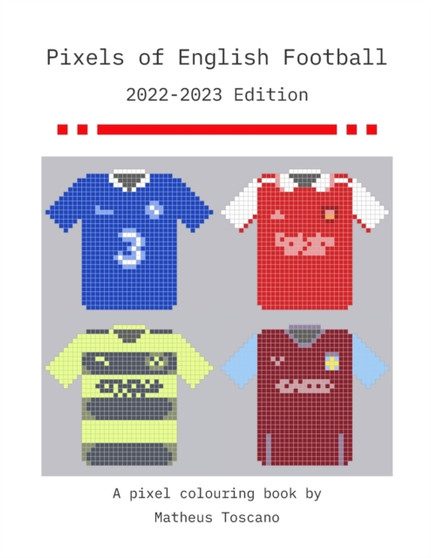 Pixels of English Football - 2022/2023 by Matheus Toscano - Paperback