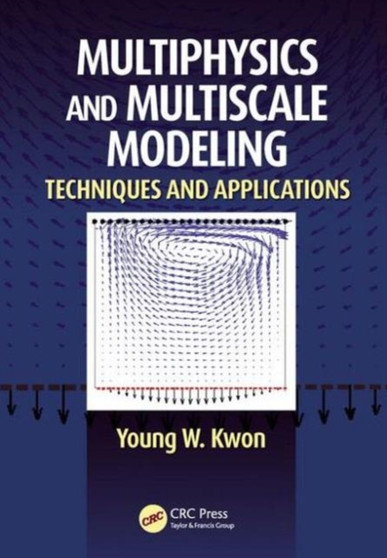 Multiphysics and Multiscale Modeling : Techniques and Applications by Young W. Kwon - Hardback