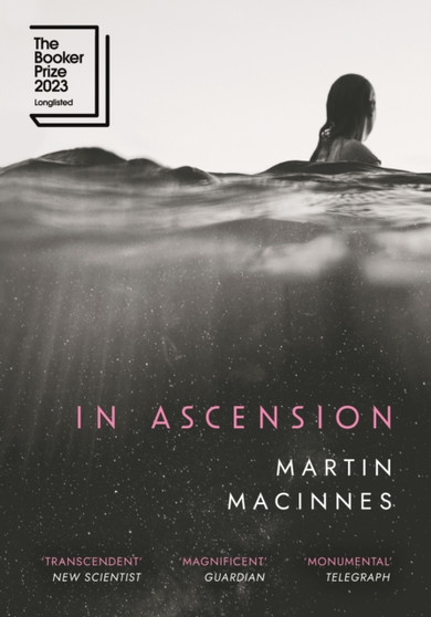 In Ascension : Longlisted for The Booker Prize 2023 by Martin MacInnes - Hardback