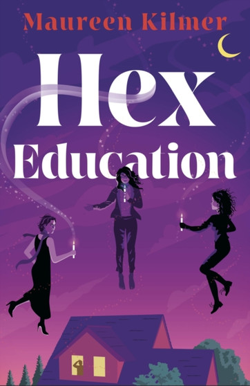 Hex Education : The perfect spell of a book for fans of Bewitched and Practical Magic by Maureen Kilmer - Paperback