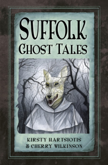 Suffolk Ghost Tales by Kirsty Hartsiotis - Paperback