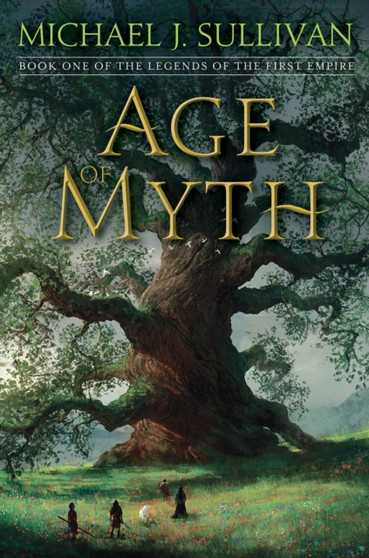 Age of Myth : Book One of The Legends of the First Empire : 1 by Michael J. Sullivan - Hardback