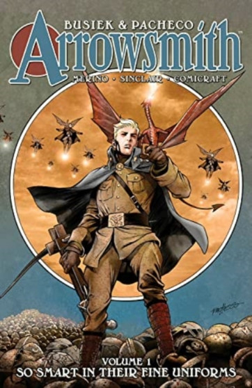 Arrowsmith, Book One: So Smart In Their Fine Uniforms by Kurt Busiek - Hardback