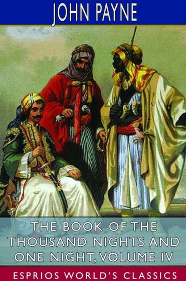 The Book of the Thousand Nights and One Night, Volume IV (Esprios Classics) by John Payne - Paperback