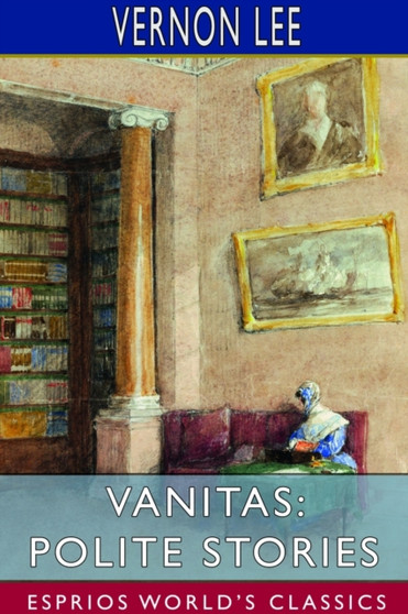 Vanitas : Polite Stories (Esprios Classics) by Vernon Lee - Paperback