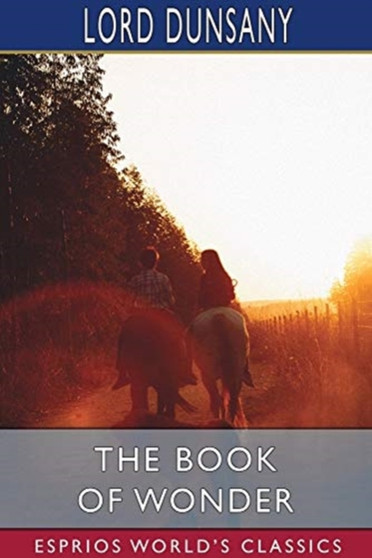 The Book of Wonder (Esprios Classics) by Lord Dunsany - Paperback