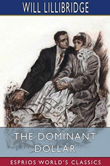 The Dominant Dollar (Esprios Classics) : Illustrated by Lester Ralph by Will Lillibridge - Paperback