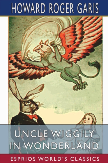 Uncle Wiggily in Wonderland (Esprios Classics) by Howard Roger Garis - Paperback