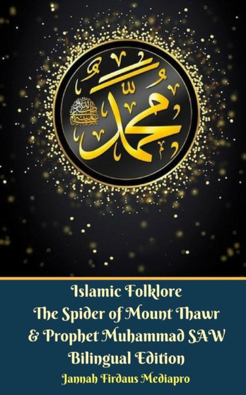 Islamic Folklore The Spider of Mount Thawr and Prophet Muhammad SAW Bilingual Edition by Jannah Firdaus Mediapro - Paperback