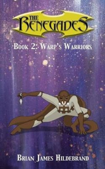 The Renegades Book 2 : Warp's Warriors by Brian James Hildebrand - Paperback