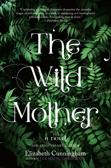 The Wild Mother : A Novel by Elizabeth Cunningham - Paperback