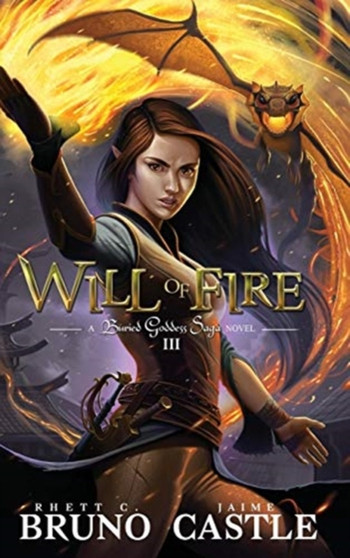 Will of Fire : Buried Goddess Book 3 by Rhett C Bruno - Hardback