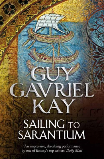 Sailing to Sarantium by Guy Gavriel Kay - Paperback