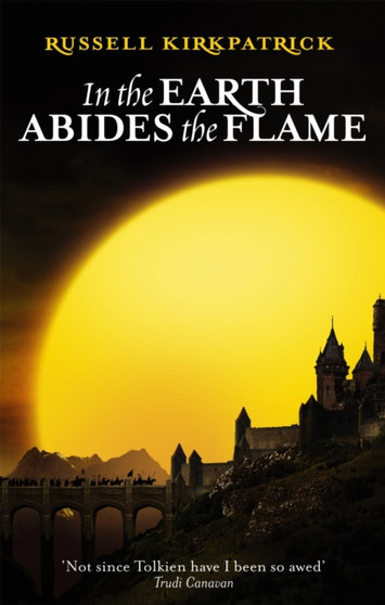 In The Earth Abides The Flame : Book Two, The Fire of Heaven Trilogy by Russell Kirkpatrick - Paperback