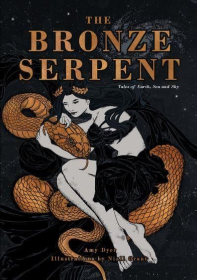 The Bronze Serpent : Tales of Earth, Sea and Sky by Amy Dyer - Paperback