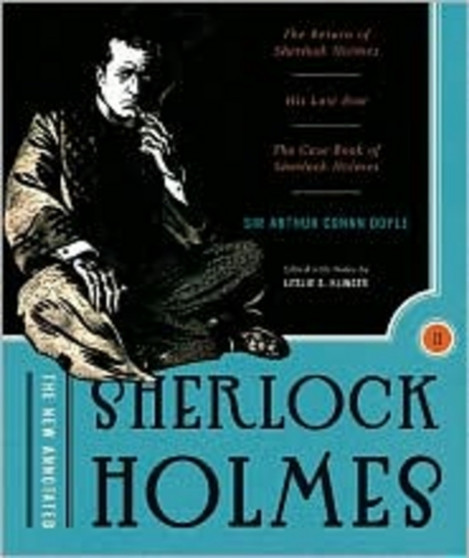 The New Annotated Sherlock Holmes : The Complete Short Stories: The Return of Sherlock Holmes, His Last Bow and The Case-Book of Sherlock Holmes : 0