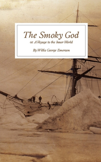 The Smoky God : or A Voyage to the Inner World by Willis George Emerson - Paperback