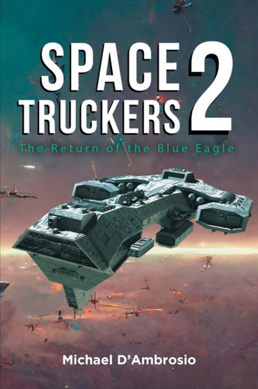 Space Truckers : The Return of the Blue Eagle by Michael d'Ambrosio - Paperback