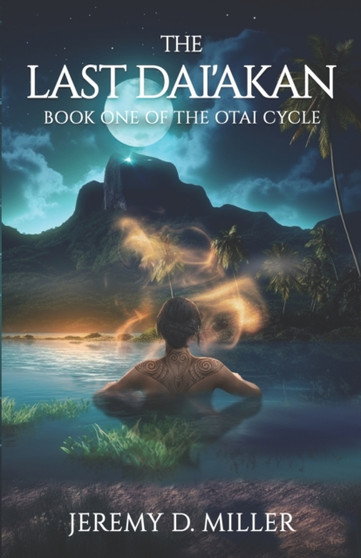 The Last Dai'akan : Book One of The Otai Cycle : 1 by Jeremy D Miller - Paperback