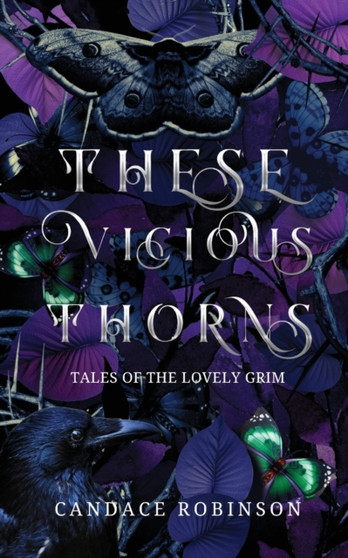 These Vicious Thorns : Tales of the Lovely Grim by Candace Robinson - Paperback