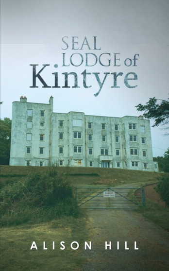 Seal Lodge of Kintyre by Alison Hill - Paperback