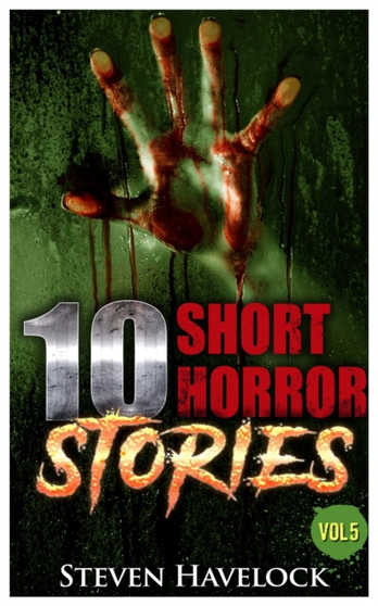 10 Short Horror Stories Vol : 5 by Havelock Steven Havelock - Paperback