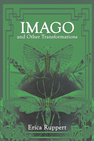 Imago and Other Transformations by Erica Ruppert - Paperback