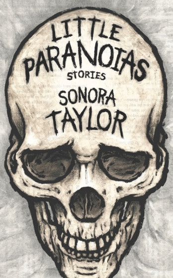 Little Paranoias : Stories by Sonora Taylor - Paperback