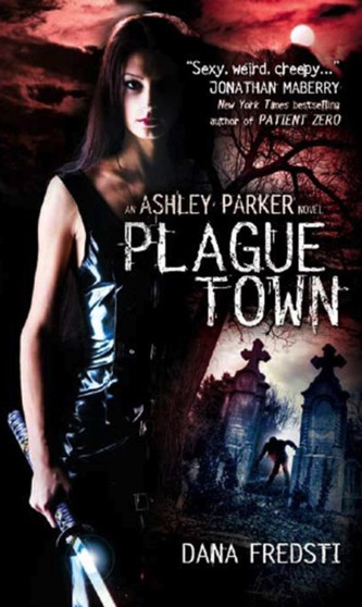 Plague Town : An Ashley Parker Novel by Dana Fredsti - Paperback
