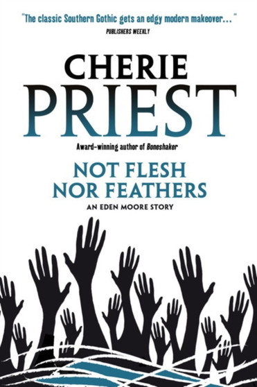 Eden Moore - Not Flesh Nor Feathers by Cherie Priest - Paperback