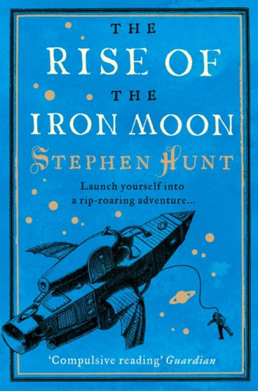 The Rise of the Iron Moon by Stephen Hunt - Paperback