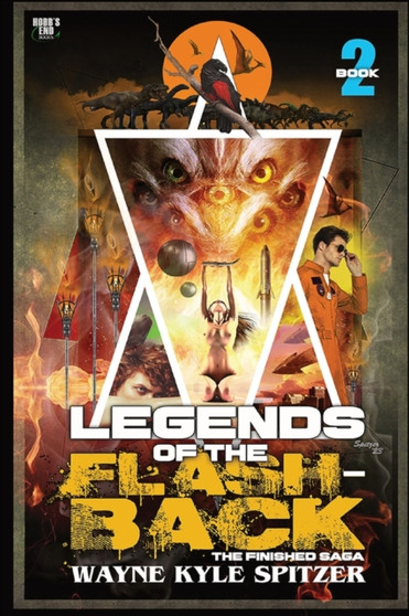 Legends of the Flashback Book Two : The Finished Saga : 2 by Wayne Kyle Spitzer - Paperback
