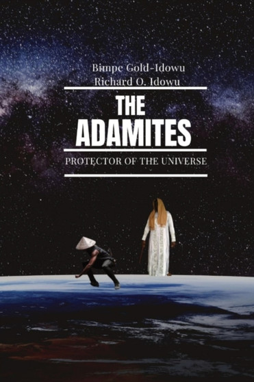 The Adamites : Protector of the Universe : 1 by Bimpe Gold-Idowu - Paperback