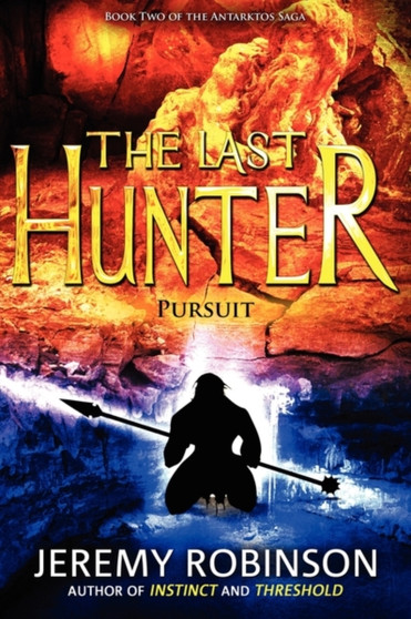 The Last Hunter - Pursuit (Book 2 of the Antarktos Saga) by Jeremy Robinson - Paperback
