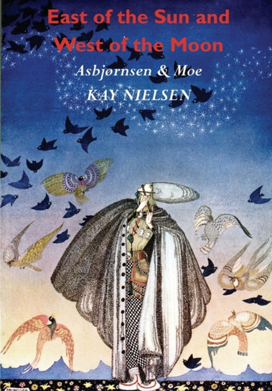 East of the Sun and West of the Moon : Old Tales from the North (Illustrated by Kay Nielsen) by Christen Asbj????rnsen - Paperback