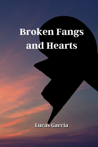 Broken Fangs and Hearts by Lucas Garcia - Paperback