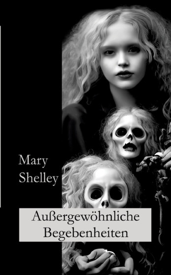 Aussergewoehnliche Begebenheiten : Kurzgeschichten by Mary Shelley - Paperback