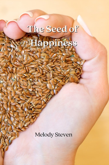 The Seed of Happiness by Melody Steven - Paperback