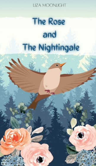 The Rose and the Nightingale by Liza Moonlight - Hardback