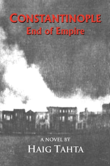 Constantinople - End of Empire by Haig Tahta - Paperback