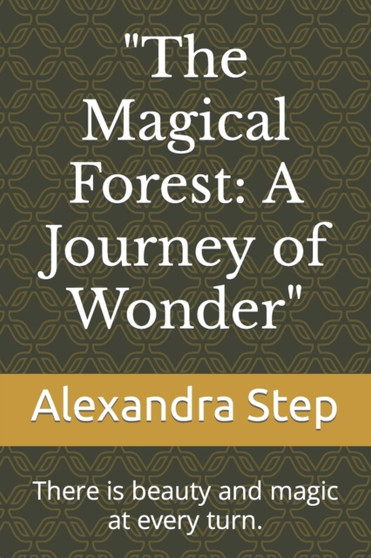 "The Magical Forest : A Journey of Wonder" There is beauty and magic at every turn.
