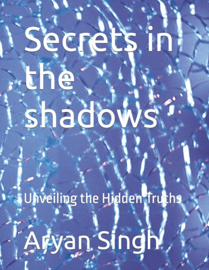 Secrets in the shadows : Unveiling the Hidden Truths