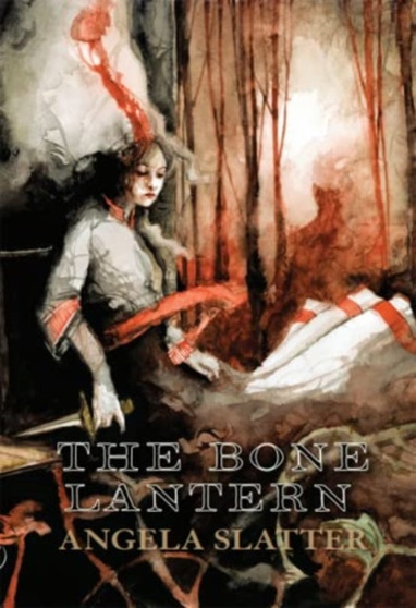 The Bone Lantern by Angela Slatter - Hardback