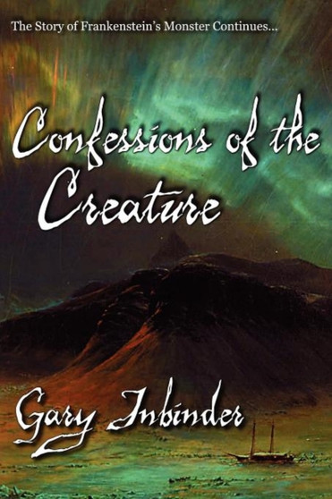 Confessions of the Creature by Gary Inbinder - Paperback